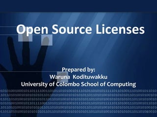 Open Source Licenses
Prepared by:
Waruna Kodituwakku
University of Colombo School of Computing
1
 