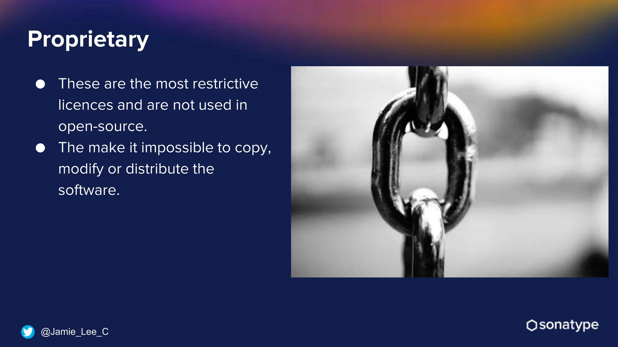 @Jamie_Lee_C
● These are the most restrictive
licences and are not used in
open-source.
● The make it impossible to copy,
modify or distribute the
software.
Proprietary
 