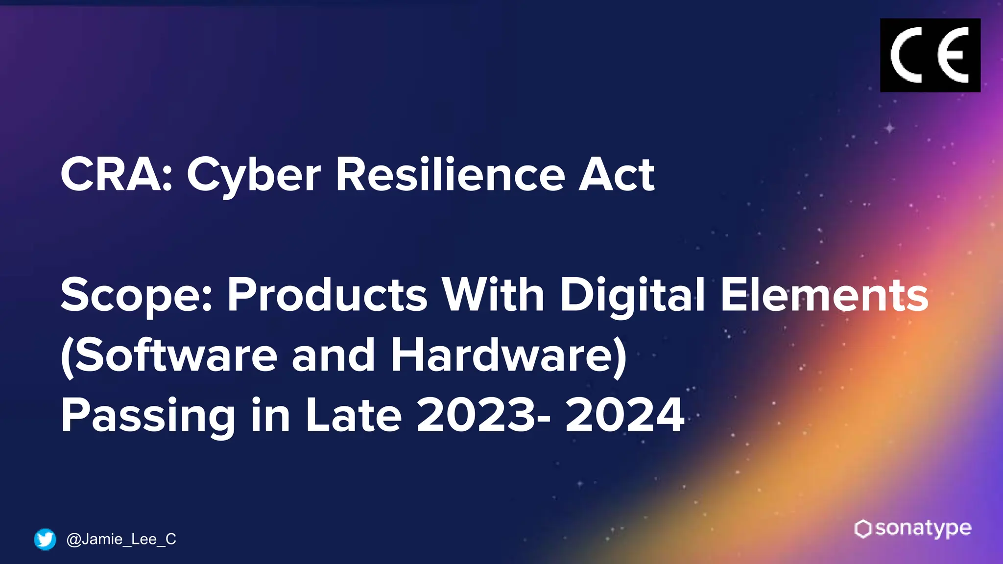 @Jamie_Lee_C
CRA: Cyber Resilience Act
Scope: Products With Digital Elements
(Software and Hardware)
Passing in Late 2023- 2024
 
