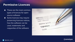 @Jamie_Lee_C
● These are the most common
types of licences for open-
source software
● Some licences may require
preserving licences notices,
how the software can be
used, trademarks and
copywrites of the software.
Permissive Licences
 