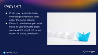@Jamie_Lee_C
● Code may be distributed or
modified provided it is done
under the same licence.
● If used it could mean you must
make all your software open-
source which might not be an
option for many developers,
Copy Left
 