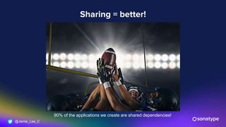 @Jamie_Lee_C
Sharing = better!
90% of the applications we create are shared dependencies!
 