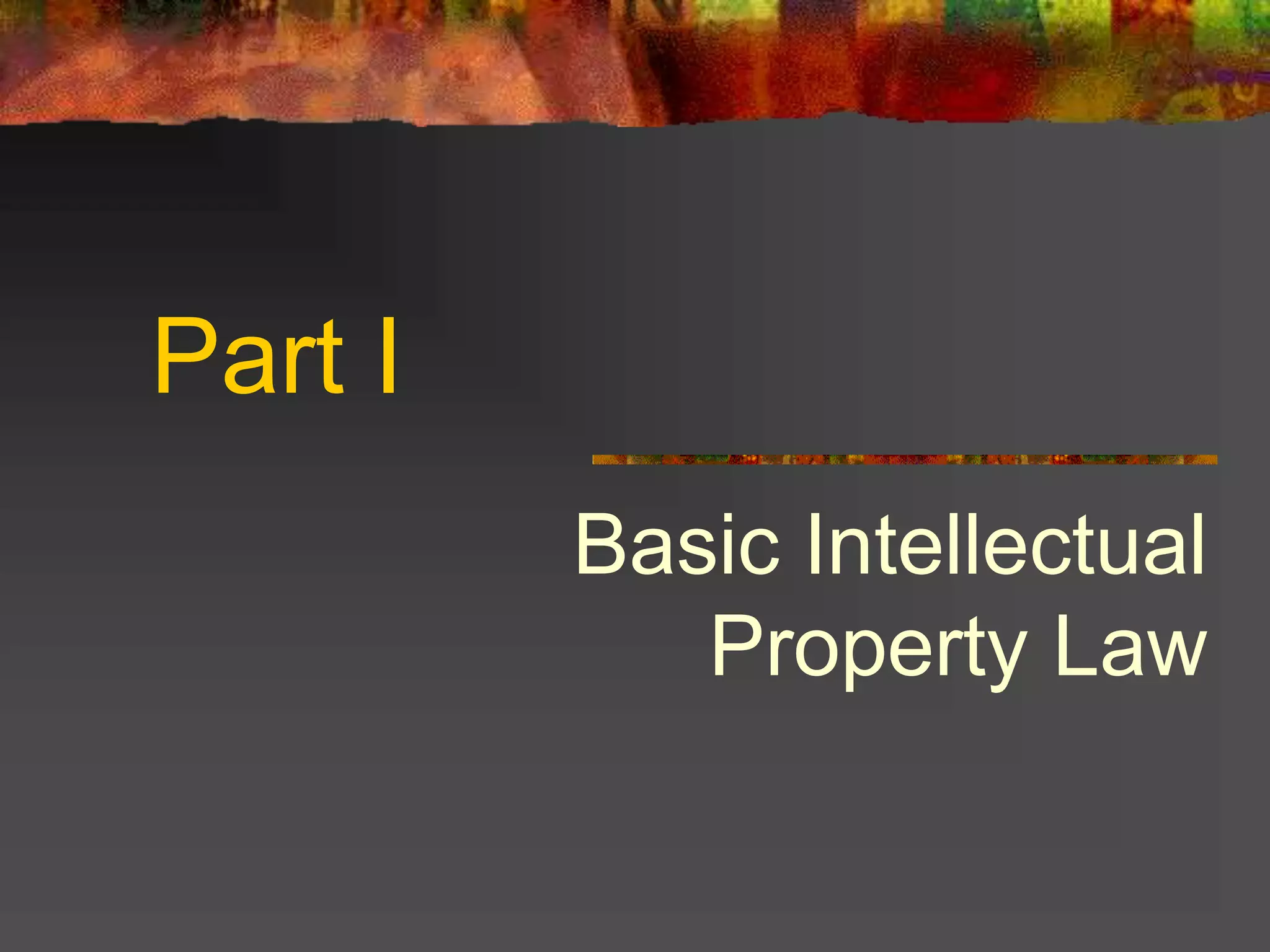 Part I
Basic Intellectual
Property Law
 