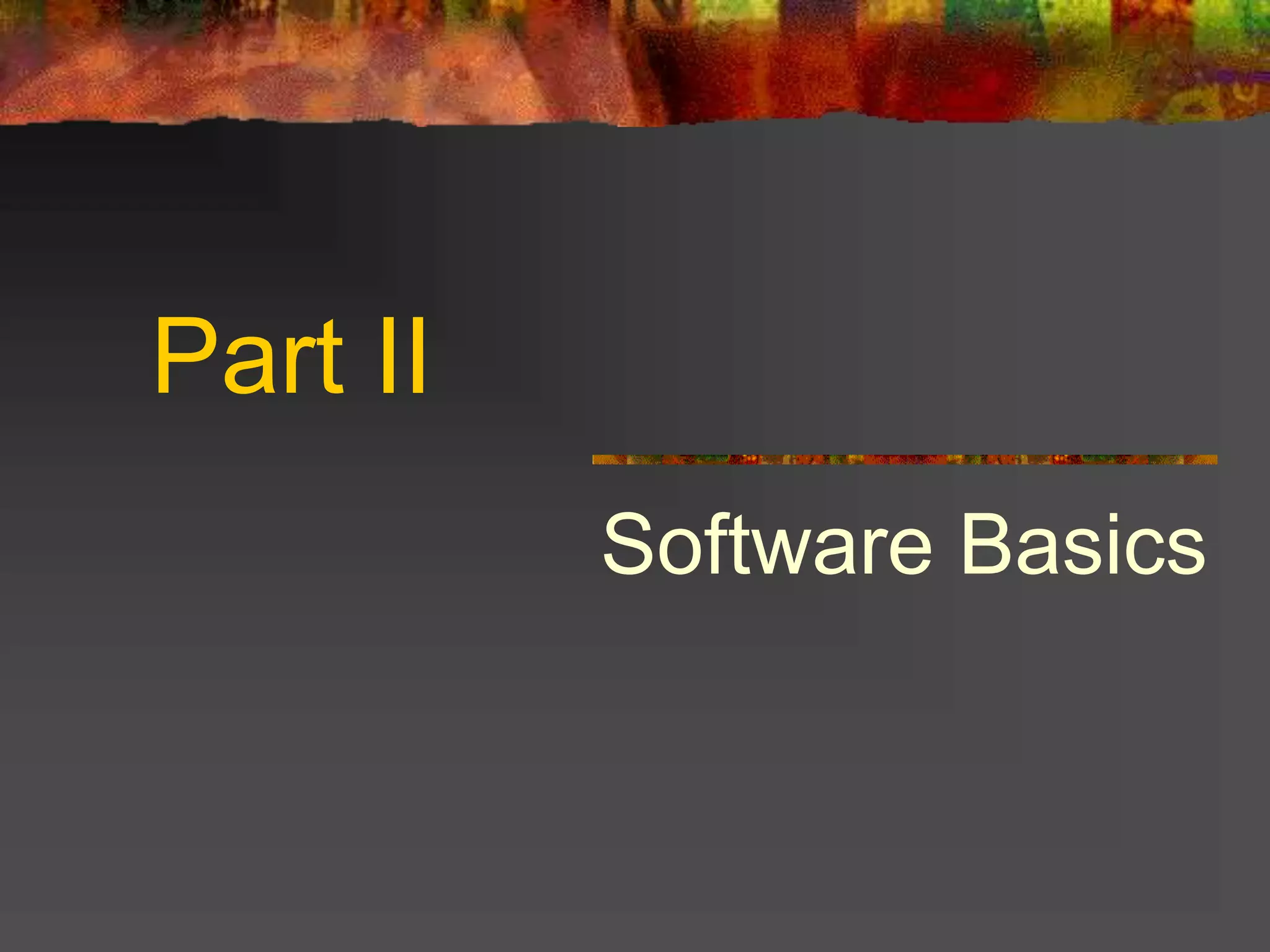 Part II
Software Basics
 