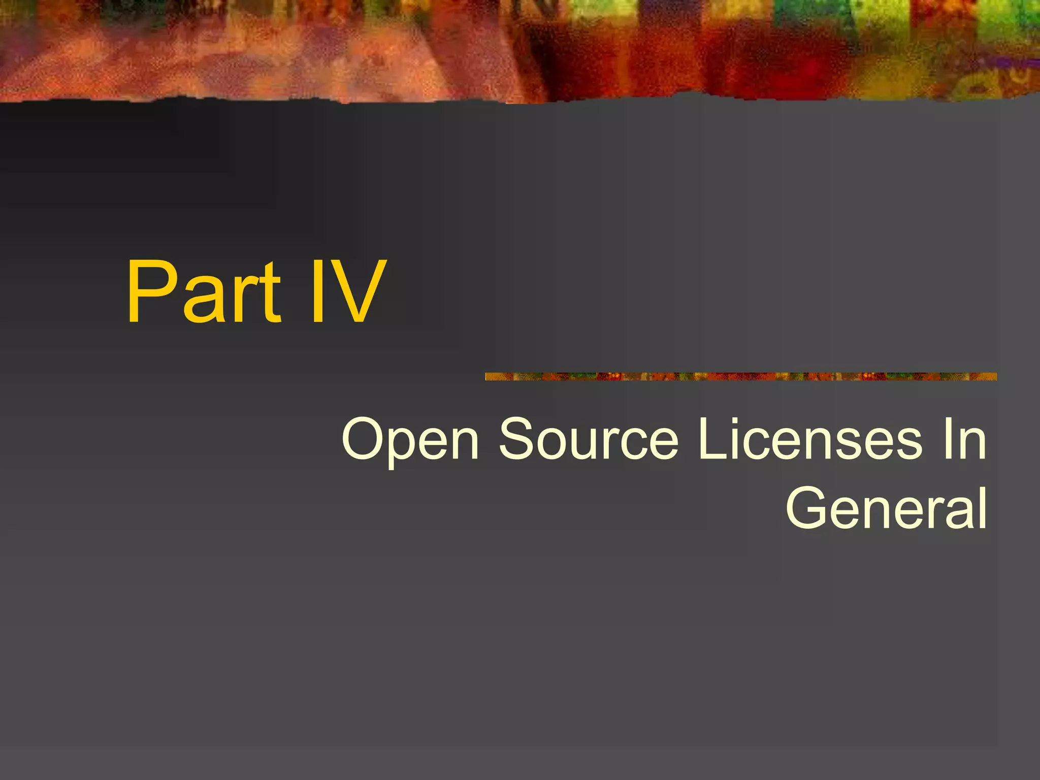 Part IV
Open Source Licenses In
General
 