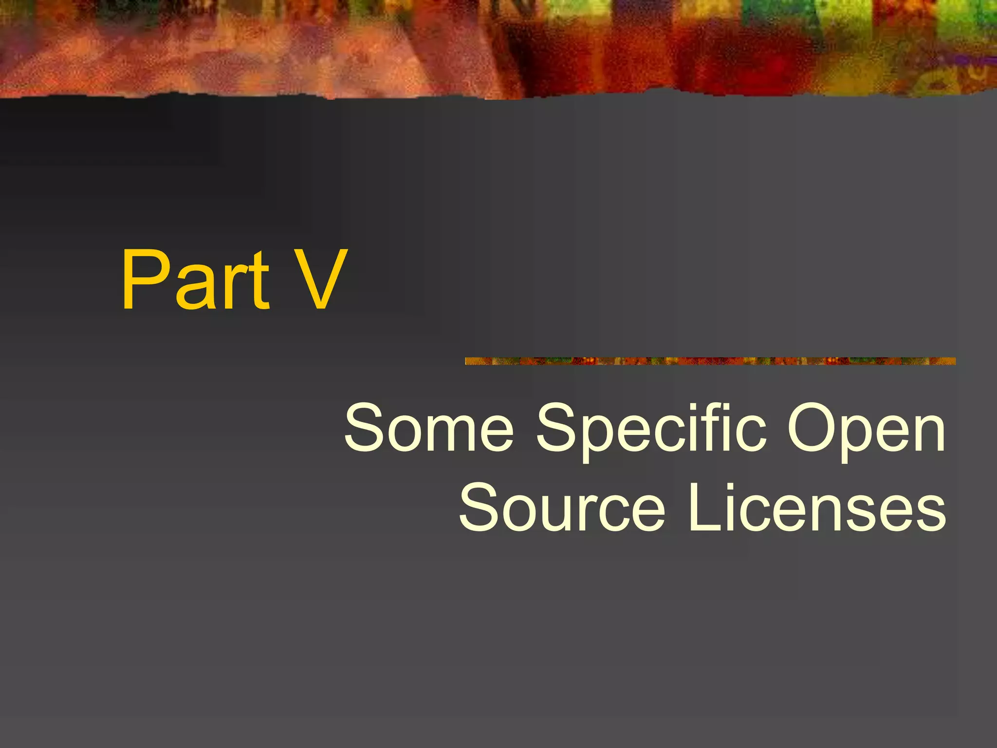 Part V
Some Specific Open
Source Licenses
 