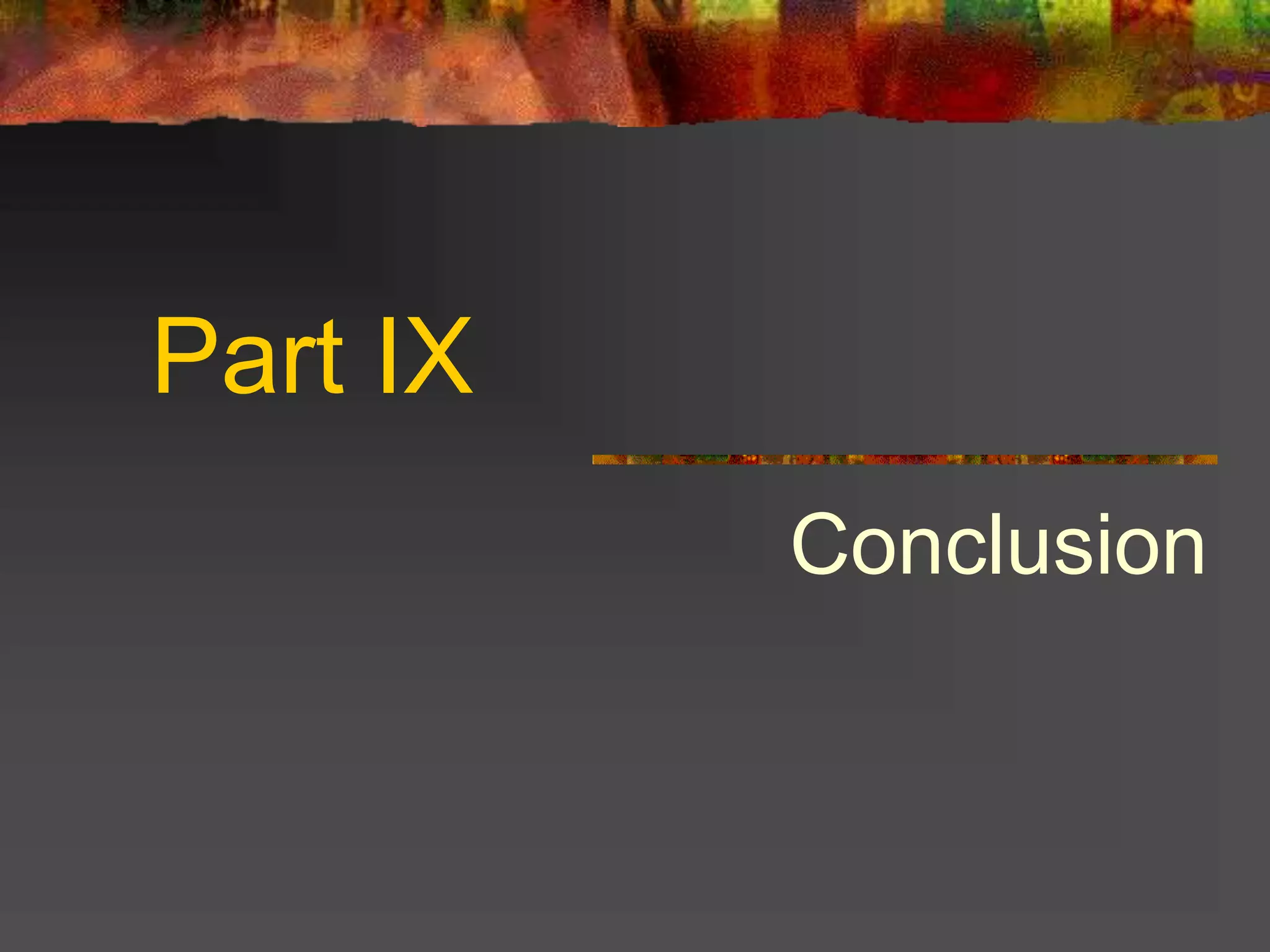 Part IX
Conclusion
 