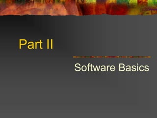 Part II
Software Basics
 