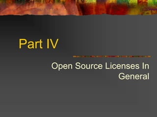 Part IV
Open Source Licenses In
General
 