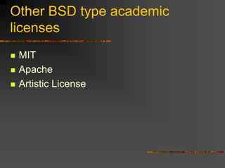 Other BSD type academic
licenses
 MIT
 Apache
 Artistic License
 