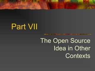 Part VII
The Open Source
Idea in Other
Contexts
 