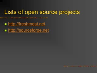 Lists of open source projects
 http://freshmeat.net
 http://sourceforge.net
 