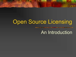Open Source Licensing
An Introduction
 