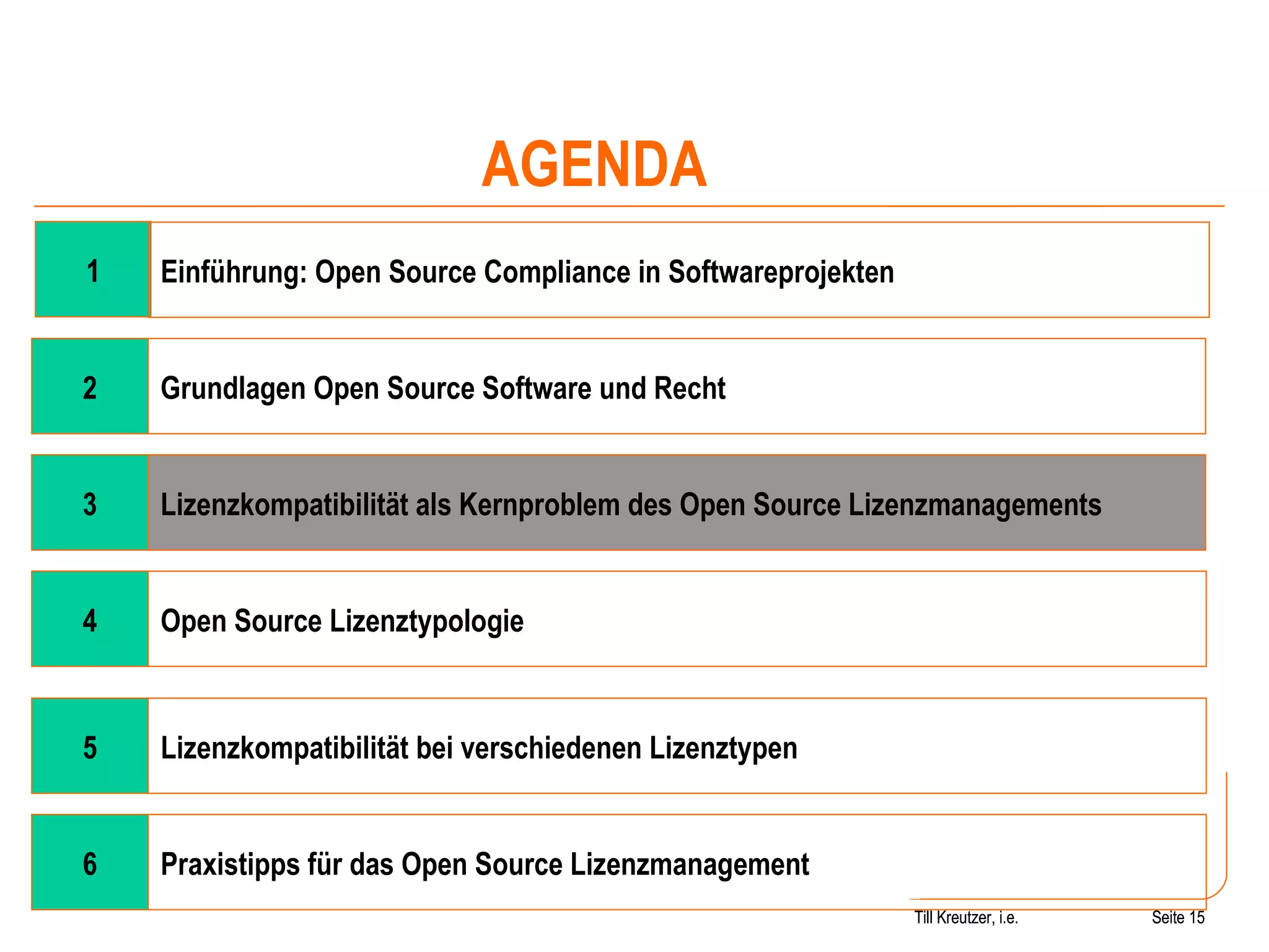 Seite  Till Kreutzer, i.e. Seite  1 4 Open Source Lizenztypologie Einführung: Open Source Compliance in Softwareprojekten AGENDA 2 Grundlagen Open Source Software und Recht 3 Lizenzkompatibilität als Kernproblem des Open Source Lizenzmanagements 5 Lizenzkompatibilität bei verschiedenen Lizenztypen 6 Praxistipps für das Open Source Lizenzmanagement Till Kreutzer, i.e. 