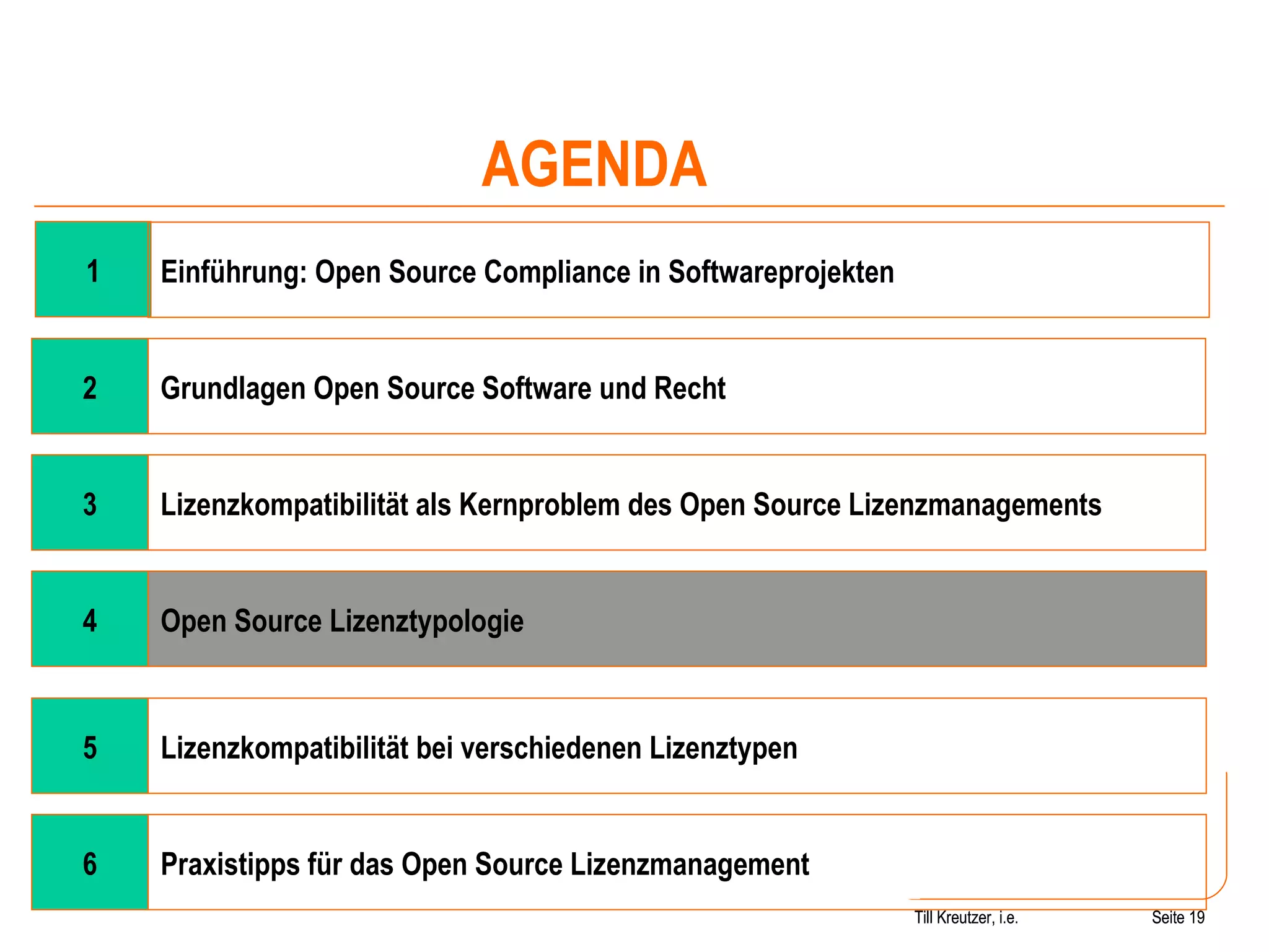 Seite  Till Kreutzer, i.e. Seite  1 4 Open Source Lizenztypologie Einführung: Open Source Compliance in Softwareprojekten AGENDA 2 Grundlagen Open Source Software und Recht 3 Lizenzkompatibilität als Kernproblem des Open Source Lizenzmanagements 5 Lizenzkompatibilität bei verschiedenen Lizenztypen 6 Praxistipps für das Open Source Lizenzmanagement Till Kreutzer, i.e. 