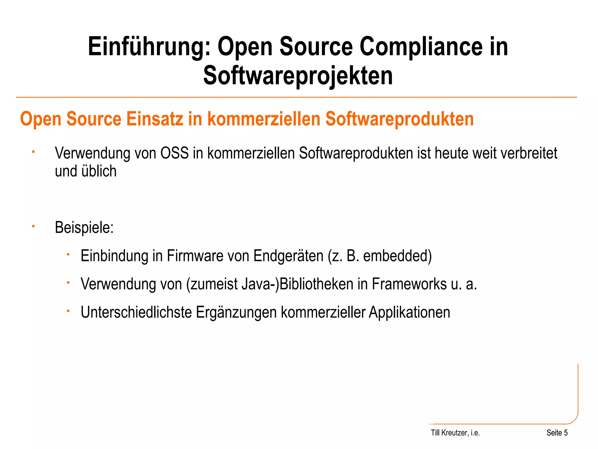Einführung: Open Source Compliance in Softwareprojekten Open Source Einsatz in kommerziellen Softwareprodukten Verwendung von OSS in kommerziellen Softwareprodukten ist heute weit verbreitet und üblich Beispiele: Einbindung in Firmware von Endgeräten (z. B. embedded) Verwendung von (zumeist Java-)Bibliotheken in Frameworks u. a. Unterschiedlichste Ergänzungen kommerzieller Applikationen Seite  Till Kreutzer, i.e. Seite  