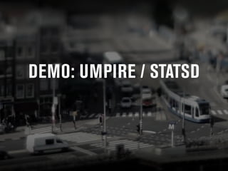 DEMO: UMPIRE / STATSD 
 