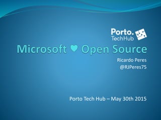 Ricardo Peres
@RJPeres75
Porto Tech Hub – May 30th 2015
 