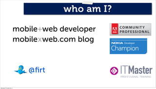 who am I?

                              mobile+web developer
                              mobilexweb.com blog


        ...