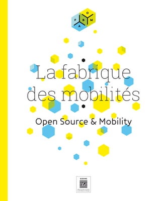 La fabrique
des mobilités
Open Source & Mobility
 