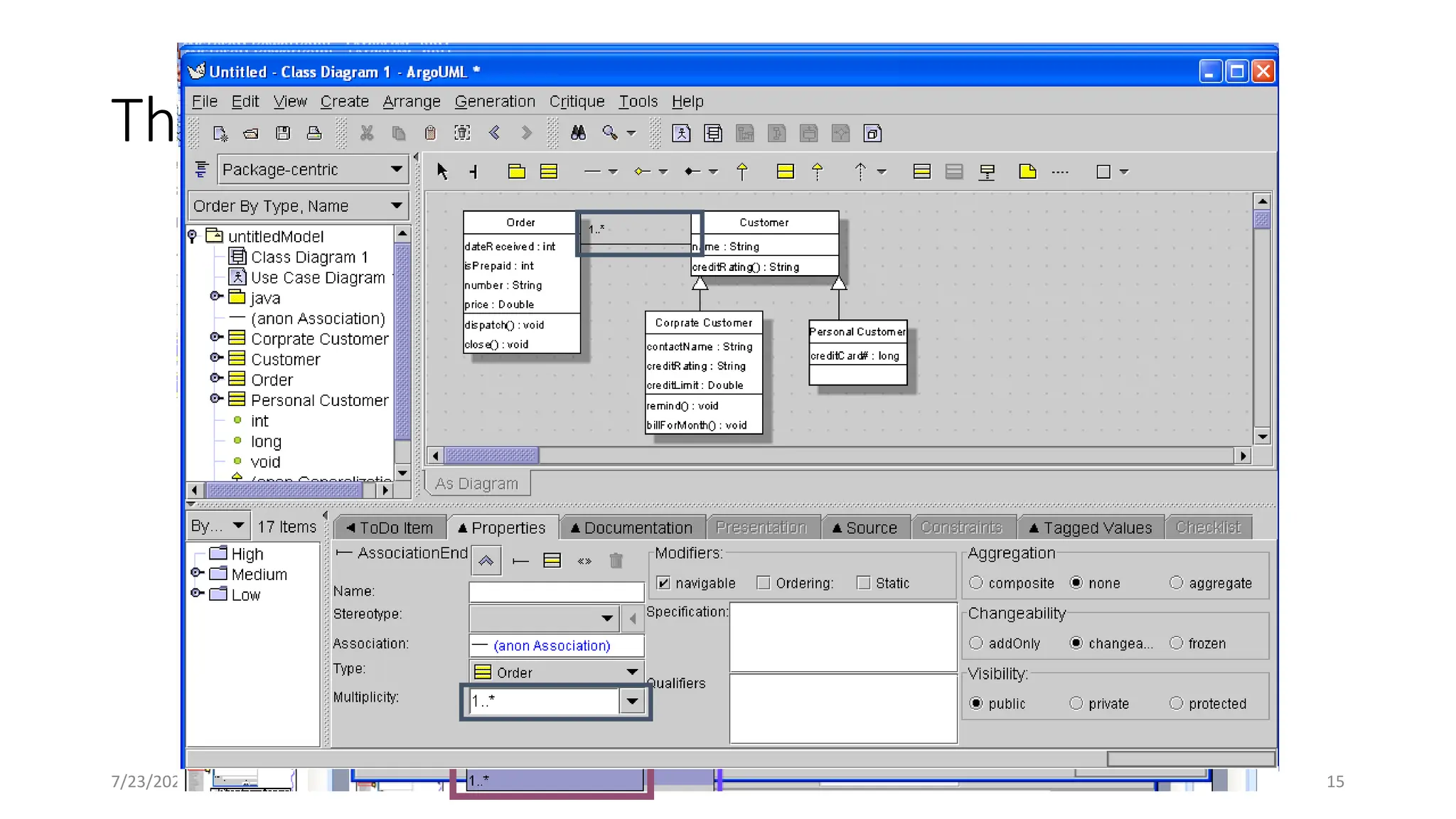 7/23/2023 15
The Menu Bar and Toolbars
1. New a Model.
2. Add a class in the class diagram in the Model.
3. Add a generalization to the class Customer.
4. Add a association to the class Customer.
Left click when the mouse is on the icon, then drag it to the
class to be associated, release the left button in the mouse.
The associate is done now.
Double click it.
 