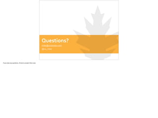 Questions?
mike@victorops.com	
  
@vo_mike
If	
  you	
  have	
  any	
  ques;ons,	
  I’d	
  love	
  to	
  answer	
  them	
  now.	
  
 