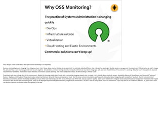 Why	
  OSS	
  Monitoring?
The	
  practice	
  of	
  Systems	
  Administration	
  is	
  changing	
  
quickly	
  
•DevOps	
  ...