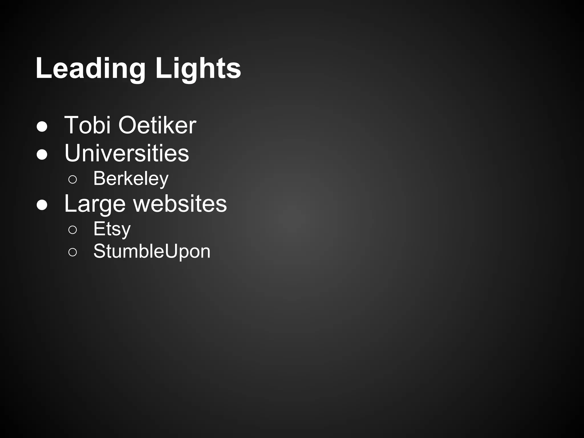 Leading Lights
● Tobi Oetiker
● Universities
  ○ Berkeley
● Large websites
  ○ Etsy
  ○ StumbleUpon
 