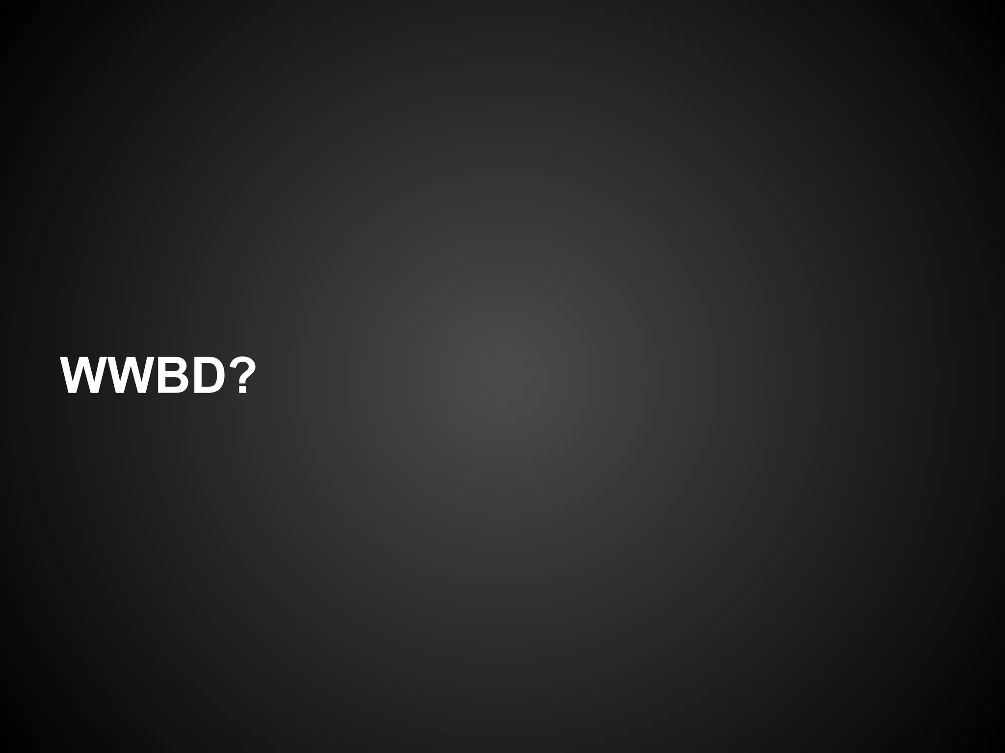 WWBD?
 
