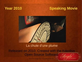 Year 2010

Speaking Movie

La chute d’une plume
Released on 2010. Created with the Kdenlive
Open Source Software.

 