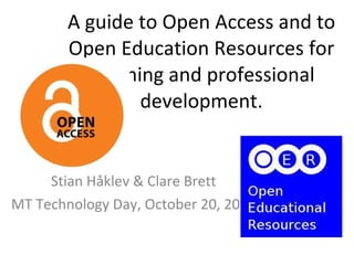 A guide to Open Access and to Open Education Resources for teaching and professional development. ,[object Object],[object Object]