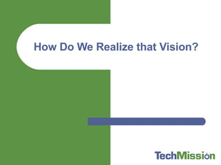 How Do We Realize that Vision? 