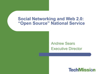 Andrew Sears Executive Director Social Networking and Web 2.0:  “Open Source” National Service 