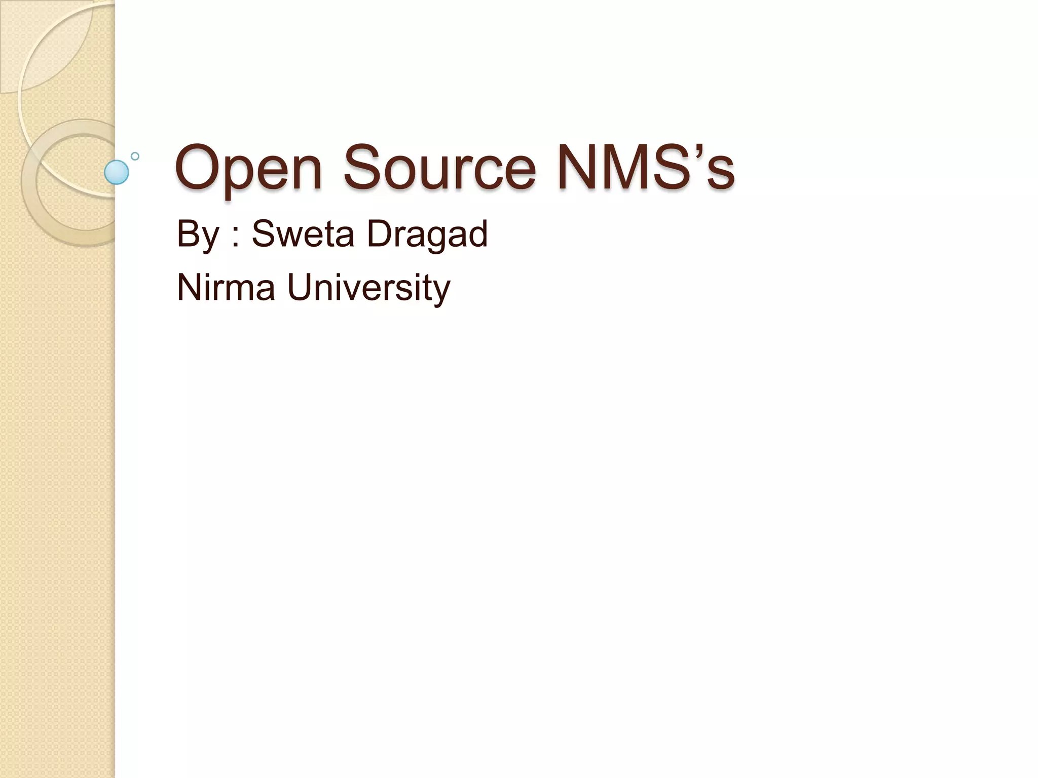 Open Source NMS’s
By : Sweta Dragad
Nirma University
 