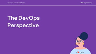 The DevOps
Perspective
I ❤ OSS
Open Source: Open Choice
 