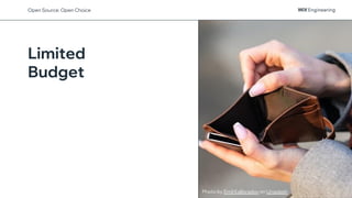 Limited
Budget
Photo by Emil Kalibradov on Unsplash
Open Source: Open Choice
 