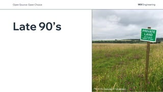 Late 90’s
Photo by Red Dot on Unsplash
Open Source: Open Choice
 