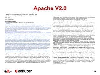 Apache V2.0
http://www.apache.org/licenses/LICENSE-2.0
Apache License
Version 2.0, January 2004
http://www.apache.org/licenses/
TERMS AND CONDITIONS FOR USE, REPRODUCTION, AND DISTRIBUTION
1. Definitions.
"License" shall mean the terms and conditions for use, reproduction, and distribution as defined by Sections 1 through 9 of this document.
"Licensor" shall mean the copyright owner or entity authorized by the copyright owner that is granting the License.
"Legal Entity" shall mean the union of the acting entity and all other entities that control, are controlled by, or are under common control
with that entity. For the purposes of this definition, "control" means (i) the power, direct or indirect, to cause the direction or management
of such entity, whether by contract or otherwise, or (ii) ownership of fifty percent (50%) or more of the outstanding shares, or (iii)
beneficial ownership of such entity.
"You" (or "Your") shall mean an individual or Legal Entity exercising permissions granted by this License.
"Source" form shall mean the preferred form for making modifications, including but not limited to software source code, documentation
source, and configuration files.
"Object" form shall mean any form resulting from mechanical transformation or translation of a Source form, including but not limited to
compiled object code, generated documentation, and conversions to other media types.
"Work" shall mean the work of authorship, whether in Source or Object form, made available under the License, as indicated by a
copyright notice that is included in or attached to the work (an example is provided in the Appendix below).
"Derivative Works" shall mean any work, whether in Source or Object form, that is based on (or derived from) the Work and for which
the editorial revisions, annotations, elaborations, or other modifications represent, as a whole, an original work of authorship. For the
purposes of this License, Derivative Works shall not include works that remain separable from, or merely link (or bind by name) to the
interfaces of, the Work and Derivative Works thereof.
"Contribution" shall mean any work of authorship, including the original version of the Work and any modifications or additions to that
Work or Derivative Works thereof, that is intentionally submitted to Licensor for inclusion in the Work by the copyright owner or by an
individual or Legal Entity authorized to submit on behalf of the copyright owner. For the purposes of this definition, "submitted" means
any form of electronic, verbal, or written communication sent to the Licensor or its representatives, including but not limited to
communication on electronic mailing lists, source code control systems, and issue tracking systems that are managed by, or on behalf of,
the Licensor for the purpose of discussing and improving the Work, but excluding communication that is conspicuously marked or
otherwise designated in writing by the copyright owner as "Not a Contribution."
"Contributor" shall mean Licensor and any individual or Legal Entity on behalf of whom a Contribution has been received by Licensor
and subsequently incorporated within the Work.
2. Grant of Copyright License. Subject to the terms and conditions of this License, each Contributor hereby grants to You a perpetual,
worldwide, non-exclusive, no-charge, royalty-free, irrevocable copyright license to reproduce, prepare Derivative Works of, publicly
display, publicly perform, sublicense, and distribute the Work and such Derivative Works in Source or Object form.
3. Grant of Patent License. Subject to the terms and conditions of this License, each Contributor hereby grants to You a perpetual,
worldwide, non-exclusive, no-charge, royalty-free, irrevocable (except as stated in this section) patent license to make, have made, use,
offer to sell, sell, import, and otherwise transfer the Work, where such license applies only to those patent claims licensable by such
Contributor that are necessarily infringed by their Contribution(s) alone or by combination of their Contribution(s) with the Work to
which such Contribution(s) was submitted. If You institute patent litigation against any entity (including a cross-claim or counterclaim in
a lawsuit) alleging that the Work or a Contribution incorporated within the Work constitutes direct or contributory patent infringement,
then any patent licenses granted to You under this License for that Work shall terminate as of the date such litigation is filed.

4. Redistribution. You may reproduce and distribute copies of the Work or Derivative Works thereof in any medium, with or
without modifications, and in Source or Object form, provided that You meet the following conditions:
You must give any other recipients of the Work or Derivative Works a copy of this License; and
You must cause any modified files to carry prominent notices stating that You changed the files; and
You must retain, in the Source form of any Derivative Works that You distribute, all copyright, patent, trademark, and
attribution notices from the Source form of the Work, excluding those notices that do not pertain to any part of the Derivative
Works; and
If the Work includes a "NOTICE" text file as part of its distribution, then any Derivative Works that You distribute must
include a readable copy of the attribution notices contained within such NOTICE file, excluding those notices that do not
pertain to any part of the Derivative Works, in at least one of the following places: within a NOTICE text file distributed as
part of the Derivative Works; within the Source form or documentation, if provided along with the Derivative Works; or,
within a display generated by the Derivative Works, if and wherever such third-party notices normally appear. The contents of
the NOTICE file are for informational purposes only and do not modify the License. You may add Your own attribution
notices within Derivative Works that You distribute, alongside or as an addendum to the NOTICE text from the Work,
provided that such additional attribution notices cannot be construed as modifying the License.
You may add Your own copyright statement to Your modifications and may provide additional or different license terms and
conditions for use, reproduction, or distribution of Your modifications, or for any such Derivative Works as a whole, provided
Your use, reproduction, and distribution of the Work otherwise complies with the conditions stated in this License.
5. Submission of Contributions. Unless You explicitly state otherwise, any Contribution intentionally submitted for
inclusion in the Work by You to the Licensor shall be under the terms and conditions of this License, without any additional
terms or conditions. Notwithstanding the above, nothing herein shall supersede or modify the terms of any separate license
agreement you may have executed with Licensor regarding such Contributions.
6. Trademarks. This License does not grant permission to use the trade names, trademarks, service marks, or product names
of the Licensor, except as required for reasonable and customary use in describing the origin of the Work and reproducing the
content of the NOTICE file.
7. Disclaimer of Warranty. Unless required by applicable law or agreed to in writing, Licensor provides the Work (and each
Contributor provides its Contributions) on an "AS IS" BASIS, WITHOUT WARRANTIES OR CONDITIONS OF ANY
KIND, either express or implied, including, without limitation, any warranties or conditions of TITLE, NONINFRINGEMENT, MERCHANTABILITY, or FITNESS FOR A PARTICULAR PURPOSE. You are solely responsible for
determining the appropriateness of using or redistributing the Work and assume any risks associated with Your exercise of
permissions under this License.
8. Limitation of Liability. In no event and under no legal theory, whether in tort (including negligence), contract, or
otherwise, unless required by applicable law (such as deliberate and grossly negligent acts) or agreed to in writing, shall any
Contributor be liable to You for damages, including any direct, indirect, special, incidental, or consequential damages of any
character arising as a result of this License or out of the use or inability to use the Work (including but not limited to damages
for loss of goodwill, work stoppage, computer failure or malfunction, or any and all other commercial damages or losses),
even if such Contributor has been advised of the possibility of such damages.
9. Accepting Warranty or Additional Liability. While redistributing the Work or Derivative Works thereof, You may
choose to offer, and charge a fee for, acceptance of support, warranty, indemnity, or other liability obligations and/or rights
consistent with this License. However, in accepting such obligations, You may act only on Your own behalf and on Your sole
responsibility, not on behalf of any other Contributor, and only if You agree to indemnify, defend, and hold each Contributor
harmless for any liability incurred by, or claims asserted against, such Contributor by reason of your accepting any such
warranty or additional liability.
END OF TERMS AND CONDITIONS

14

 