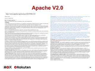 Apache V2.0
http://www.apache.org/licenses/LICENSE-2.0
Apache License
Version 2.0, January 2004
http://www.apache.org/licenses/
TERMS AND CONDITIONS FOR USE, REPRODUCTION, AND DISTRIBUTION
1. Definitions.
"License" shall mean the terms and conditions for use, reproduction, and distribution as defined by Sections 1 through 9 of this document.
"Licensor" shall mean the copyright owner or entity authorized by the copyright owner that is granting the License.
"Legal Entity" shall mean the union of the acting entity and all other entities that control, are controlled by, or are under common control
with that entity. For the purposes of this definition, "control" means (i) the power, direct or indirect, to cause the direction or management
of such entity, whether by contract or otherwise, or (ii) ownership of fifty percent (50%) or more of the outstanding shares, or (iii)
beneficial ownership of such entity.
"You" (or "Your") shall mean an individual or Legal Entity exercising permissions granted by this License.
"Source" form shall mean the preferred form for making modifications, including but not limited to software source code, documentation
source, and configuration files.
"Object" form shall mean any form resulting from mechanical transformation or translation of a Source form, including but not limited to
compiled object code, generated documentation, and conversions to other media types.
"Work" shall mean the work of authorship, whether in Source or Object form, made available under the License, as indicated by a
copyright notice that is included in or attached to the work (an example is provided in the Appendix below).
"Derivative Works" shall mean any work, whether in Source or Object form, that is based on (or derived from) the Work and for which
the editorial revisions, annotations, elaborations, or other modifications represent, as a whole, an original work of authorship. For the
purposes of this License, Derivative Works shall not include works that remain separable from, or merely link (or bind by name) to the
interfaces of, the Work and Derivative Works thereof.
"Contribution" shall mean any work of authorship, including the original version of the Work and any modifications or additions to that
Work or Derivative Works thereof, that is intentionally submitted to Licensor for inclusion in the Work by the copyright owner or by an
individual or Legal Entity authorized to submit on behalf of the copyright owner. For the purposes of this definition, "submitted" means
any form of electronic, verbal, or written communication sent to the Licensor or its representatives, including but not limited to
communication on electronic mailing lists, source code control systems, and issue tracking systems that are managed by, or on behalf of,
the Licensor for the purpose of discussing and improving the Work, but excluding communication that is conspicuously marked or
otherwise designated in writing by the copyright owner as "Not a Contribution."
"Contributor" shall mean Licensor and any individual or Legal Entity on behalf of whom a Contribution has been received by Licensor
and subsequently incorporated within the Work.
2. Grant of Copyright License. Subject to the terms and conditions of this License, each Contributor hereby grants to You a perpetual,
worldwide, non-exclusive, no-charge, royalty-free, irrevocable copyright license to reproduce, prepare Derivative Works of, publicly
display, publicly perform, sublicense, and distribute the Work and such Derivative Works in Source or Object form.
3. Grant of Patent License. Subject to the terms and conditions of this License, each Contributor hereby grants to You a perpetual,
worldwide, non-exclusive, no-charge, royalty-free, irrevocable (except as stated in this section) patent license to make, have made, use,
offer to sell, sell, import, and otherwise transfer the Work, where such license applies only to those patent claims licensable by such
Contributor that are necessarily infringed by their Contribution(s) alone or by combination of their Contribution(s) with the Work to
which such Contribution(s) was submitted. If You institute patent litigation against any entity (including a cross-claim or counterclaim in
a lawsuit) alleging that the Work or a Contribution incorporated within the Work constitutes direct or contributory patent infringement,
then any patent licenses granted to You under this License for that Work shall terminate as of the date such litigation is filed.

4. Redistribution. You may reproduce and distribute copies of the Work or Derivative Works thereof in any medium, with or
without modifications, and in Source or Object form, provided that You meet the following conditions:
You must give any other recipients of the Work or Derivative Works a copy of this License; and
You must cause any modified files to carry prominent notices stating that You changed the files; and
You must retain, in the Source form of any Derivative Works that You distribute, all copyright, patent, trademark, and
attribution notices from the Source form of the Work, excluding those notices that do not pertain to any part of the Derivative
Works; and
If the Work includes a "NOTICE" text file as part of its distribution, then any Derivative Works that You distribute must
include a readable copy of the attribution notices contained within such NOTICE file, excluding those notices that do not
pertain to any part of the Derivative Works, in at least one of the following places: within a NOTICE text file distributed as
part of the Derivative Works; within the Source form or documentation, if provided along with the Derivative Works; or,
within a display generated by the Derivative Works, if and wherever such third-party notices normally appear. The contents of
the NOTICE file are for informational purposes only and do not modify the License. You may add Your own attribution
notices within Derivative Works that You distribute, alongside or as an addendum to the NOTICE text from the Work,
provided that such additional attribution notices cannot be construed as modifying the License.
You may add Your own copyright statement to Your modifications and may provide additional or different license terms and
conditions for use, reproduction, or distribution of Your modifications, or for any such Derivative Works as a whole, provided
Your use, reproduction, and distribution of the Work otherwise complies with the conditions stated in this License.
5. Submission of Contributions. Unless You explicitly state otherwise, any Contribution intentionally submitted for
inclusion in the Work by You to the Licensor shall be under the terms and conditions of this License, without any additional
terms or conditions. Notwithstanding the above, nothing herein shall supersede or modify the terms of any separate license
agreement you may have executed with Licensor regarding such Contributions.
6. Trademarks. This License does not grant permission to use the trade names, trademarks, service marks, or product names
of the Licensor, except as required for reasonable and customary use in describing the origin of the Work and reproducing the
content of the NOTICE file.
7. Disclaimer of Warranty. Unless required by applicable law or agreed to in writing, Licensor provides the Work (and each
Contributor provides its Contributions) on an "AS IS" BASIS, WITHOUT WARRANTIES OR CONDITIONS OF ANY
KIND, either express or implied, including, without limitation, any warranties or conditions of TITLE, NONINFRINGEMENT, MERCHANTABILITY, or FITNESS FOR A PARTICULAR PURPOSE. You are solely responsible for
determining the appropriateness of using or redistributing the Work and assume any risks associated with Your exercise of
permissions under this License.
8. Limitation of Liability. In no event and under no legal theory, whether in tort (including negligence), contract, or
otherwise, unless required by applicable law (such as deliberate and grossly negligent acts) or agreed to in writing, shall any
Contributor be liable to You for damages, including any direct, indirect, special, incidental, or consequential damages of any
character arising as a result of this License or out of the use or inability to use the Work (including but not limited to damages
for loss of goodwill, work stoppage, computer failure or malfunction, or any and all other commercial damages or losses),
even if such Contributor has been advised of the possibility of such damages.
9. Accepting Warranty or Additional Liability. While redistributing the Work or Derivative Works thereof, You may
choose to offer, and charge a fee for, acceptance of support, warranty, indemnity, or other liability obligations and/or rights
consistent with this License. However, in accepting such obligations, You may act only on Your own behalf and on Your sole
responsibility, not on behalf of any other Contributor, and only if You agree to indemnify, defend, and hold each Contributor
harmless for any liability incurred by, or claims asserted against, such Contributor by reason of your accepting any such
warranty or additional liability.
END OF TERMS AND CONDITIONS

16

 
