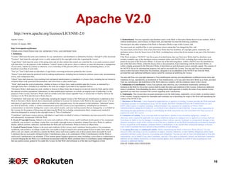 Apache V2.0
http://www.apache.org/licenses/LICENSE-2.0
Apache License
Version 2.0, January 2004
http://www.apache.org/licenses/
TERMS AND CONDITIONS FOR USE, REPRODUCTION, AND DISTRIBUTION
1. Definitions.
"License" shall mean the terms and conditions for use, reproduction, and distribution as defined by Sections 1 through 9 of this document.
"Licensor" shall mean the copyright owner or entity authorized by the copyright owner that is granting the License.
"Legal Entity" shall mean the union of the acting entity and all other entities that control, are controlled by, or are under common control
with that entity. For the purposes of this definition, "control" means (i) the power, direct or indirect, to cause the direction or management
of such entity, whether by contract or otherwise, or (ii) ownership of fifty percent (50%) or more of the outstanding shares, or (iii)
beneficial ownership of such entity.
"You" (or "Your") shall mean an individual or Legal Entity exercising permissions granted by this License.
"Source" form shall mean the preferred form for making modifications, including but not limited to software source code, documentation
source, and configuration files.
"Object" form shall mean any form resulting from mechanical transformation or translation of a Source form, including but not limited to
compiled object code, generated documentation, and conversions to other media types.
"Work" shall mean the work of authorship, whether in Source or Object form, made available under the License, as indicated by a
copyright notice that is included in or attached to the work (an example is provided in the Appendix below).
"Derivative Works" shall mean any work, whether in Source or Object form, that is based on (or derived from) the Work and for which
the editorial revisions, annotations, elaborations, or other modifications represent, as a whole, an original work of authorship. For the
purposes of this License, Derivative Works shall not include works that remain separable from, or merely link (or bind by name) to the
interfaces of, the Work and Derivative Works thereof.
"Contribution" shall mean any work of authorship, including the original version of the Work and any modifications or additions to that
Work or Derivative Works thereof, that is intentionally submitted to Licensor for inclusion in the Work by the copyright owner or by an
individual or Legal Entity authorized to submit on behalf of the copyright owner. For the purposes of this definition, "submitted" means
any form of electronic, verbal, or written communication sent to the Licensor or its representatives, including but not limited to
communication on electronic mailing lists, source code control systems, and issue tracking systems that are managed by, or on behalf of,
the Licensor for the purpose of discussing and improving the Work, but excluding communication that is conspicuously marked or
otherwise designated in writing by the copyright owner as "Not a Contribution."
"Contributor" shall mean Licensor and any individual or Legal Entity on behalf of whom a Contribution has been received by Licensor
and subsequently incorporated within the Work.
2. Grant of Copyright License. Subject to the terms and conditions of this License, each Contributor hereby grants to You a perpetual,
worldwide, non-exclusive, no-charge, royalty-free, irrevocable copyright license to reproduce, prepare Derivative Works of, publicly
display, publicly perform, sublicense, and distribute the Work and such Derivative Works in Source or Object form.
3. Grant of Patent License. Subject to the terms and conditions of this License, each Contributor hereby grants to You a perpetual,
worldwide, non-exclusive, no-charge, royalty-free, irrevocable (except as stated in this section) patent license to make, have made, use,
offer to sell, sell, import, and otherwise transfer the Work, where such license applies only to those patent claims licensable by such
Contributor that are necessarily infringed by their Contribution(s) alone or by combination of their Contribution(s) with the Work to
which such Contribution(s) was submitted. If You institute patent litigation against any entity (including a cross-claim or counterclaim in
a lawsuit) alleging that the Work or a Contribution incorporated within the Work constitutes direct or contributory patent infringement,
then any patent licenses granted to You under this License for that Work shall terminate as of the date such litigation is filed.

4. Redistribution. You may reproduce and distribute copies of the Work or Derivative Works thereof in any medium, with or
without modifications, and in Source or Object form, provided that You meet the following conditions:
You must give any other recipients of the Work or Derivative Works a copy of this License; and
You must cause any modified files to carry prominent notices stating that You changed the files; and
You must retain, in the Source form of any Derivative Works that You distribute, all copyright, patent, trademark, and
attribution notices from the Source form of the Work, excluding those notices that do not pertain to any part of the Derivative
Works; and
If the Work includes a "NOTICE" text file as part of its distribution, then any Derivative Works that You distribute must
include a readable copy of the attribution notices contained within such NOTICE file, excluding those notices that do not
pertain to any part of the Derivative Works, in at least one of the following places: within a NOTICE text file distributed as
part of the Derivative Works; within the Source form or documentation, if provided along with the Derivative Works; or,
within a display generated by the Derivative Works, if and wherever such third-party notices normally appear. The contents of
the NOTICE file are for informational purposes only and do not modify the License. You may add Your own attribution
notices within Derivative Works that You distribute, alongside or as an addendum to the NOTICE text from the Work,
provided that such additional attribution notices cannot be construed as modifying the License.
You may add Your own copyright statement to Your modifications and may provide additional or different license terms and
conditions for use, reproduction, or distribution of Your modifications, or for any such Derivative Works as a whole, provided
Your use, reproduction, and distribution of the Work otherwise complies with the conditions stated in this License.
5. Submission of Contributions. Unless You explicitly state otherwise, any Contribution intentionally submitted for
inclusion in the Work by You to the Licensor shall be under the terms and conditions of this License, without any additional
terms or conditions. Notwithstanding the above, nothing herein shall supersede or modify the terms of any separate license
agreement you may have executed with Licensor regarding such Contributions.
6. Trademarks. This License does not grant permission to use the trade names, trademarks, service marks, or product names
of the Licensor, except as required for reasonable and customary use in describing the origin of the Work and reproducing the
content of the NOTICE file.
7. Disclaimer of Warranty. Unless required by applicable law or agreed to in writing, Licensor provides the Work (and each
Contributor provides its Contributions) on an "AS IS" BASIS, WITHOUT WARRANTIES OR CONDITIONS OF ANY
KIND, either express or implied, including, without limitation, any warranties or conditions of TITLE, NONINFRINGEMENT, MERCHANTABILITY, or FITNESS FOR A PARTICULAR PURPOSE. You are solely responsible for
determining the appropriateness of using or redistributing the Work and assume any risks associated with Your exercise of
permissions under this License.
8. Limitation of Liability. In no event and under no legal theory, whether in tort (including negligence), contract, or
otherwise, unless required by applicable law (such as deliberate and grossly negligent acts) or agreed to in writing, shall any
Contributor be liable to You for damages, including any direct, indirect, special, incidental, or consequential damages of any
character arising as a result of this License or out of the use or inability to use the Work (including but not limited to damages
for loss of goodwill, work stoppage, computer failure or malfunction, or any and all other commercial damages or losses),
even if such Contributor has been advised of the possibility of such damages.
9. Accepting Warranty or Additional Liability. While redistributing the Work or Derivative Works thereof, You may
choose to offer, and charge a fee for, acceptance of support, warranty, indemnity, or other liability obligations and/or rights
consistent with this License. However, in accepting such obligations, You may act only on Your own behalf and on Your sole
responsibility, not on behalf of any other Contributor, and only if You agree to indemnify, defend, and hold each Contributor
harmless for any liability incurred by, or claims asserted against, such Contributor by reason of your accepting any such
warranty or additional liability.
END OF TERMS AND CONDITIONS

18

 