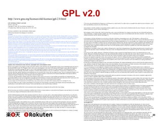 GPL v2.0

http://www.gnu.org/licenses/old-licenses/gpl-2.0.html
GNU GENERAL PUBLIC LICENSE
Version 2, June 1991
Copyright (C) 1989, 1991 Free Software Foundation, Inc.
51 Franklin Street, Fifth Floor, Boston, MA 02110-1301, USA

3. You may copy and distribute the Program (or a work based on it, under Section 2) in object code or executable form under the terms of Sections 1 and 2
above provided that you also do one of the following:
a) Accompany it with the complete corresponding machine-readable source code, which must be distributed under the terms of Sections 1 and 2 above on a
medium customarily used for software interchange; or,

Everyone is permitted to copy and distribute verbatim copies
of this license document, but changing it is not allowed.
Preamble
The licenses for most software are designed to take away your freedom to share and change it. By contrast, the GNU General Public License is intended to
guarantee your freedom to share and change free software--to make sure the software is free for all its users. This General Public License applies to most of
the Free Software Foundation's software and to any other program whose authors commit to using it. (Some other Free Software Foundation software is
covered by the GNU Lesser General Public License instead.) You can apply it to your programs, too.
When we speak of free software, we are referring to freedom, not price. Our General Public Licenses are designed to make sure that you have the freedom to
distribute copies of free software (and charge for this service if you wish), that you receive source code or can get it if you want it, that you can change the
software or use pieces of it in new free programs; and that you know you can do these things.
To protect your rights, we need to make restrictions that forbid anyone to deny you these rights or to ask you to surrender the rights. These restrictions
translate to certain responsibilities for you if you distribute copies of the software, or if you modify it.
For example, if you distribute copies of such a program, whether gratis or for a fee, you must give the recipients all the rights that you have. You must make
sure that they, too, receive or can get the source code. And you must show them these terms so they know their rights.
We protect your rights with two steps: (1) copyright the software, and (2) offer you this license which gives you legal permission to copy, distribute and/or
modify the software.
Also, for each author's protection and ours, we want to make certain that everyone understands that there is no warranty for this free software. If the software
is modified by someone else and passed on, we want its recipients to know that what they have is not the original, so that any problems introduced by others
will not reflect on the original authors' reputations.
Finally, any free program is threatened constantly by software patents. We wish to avoid the danger that redistributors of a free program will individually
obtain patent licenses, in effect making the program proprietary. To prevent this, we have made it clear that any patent must be licensed for everyone's free
use or not licensed at all.
The precise terms and conditions for copying, distribution and modification follow.
TERMS AND CONDITIONS FOR COPYING, DISTRIBUTION AND MODIFICATION
0. This License applies to any program or other work which contains a notice placed by the copyright holder saying it may be distributed under the terms of
this General Public License. The "Program", below, refers to any such program or work, and a "work based on the Program" means either the Program or
any derivative work under copyright law: that is to say, a work containing the Program or a portion of it, either verbatim or with modifications and/or
translated into another language. (Hereinafter, translation is included without limitation in the term "modification".) Each licensee is addressed as "you".
Activities other than copying, distribution and modification are not covered by this License; they are outside its scope. The act of running the Program is not
restricted, and the output from the Program is covered only if its contents constitute a work based on the Program (independent of having been made by
running the Program). Whether that is true depends on what the Program does.
1. You may copy and distribute verbatim copies of the Program's source code as you receive it, in any medium, provided that you conspicuously and
appropriately publish on each copy an appropriate copyright notice and disclaimer of warranty; keep intact all the notices that refer to this License and to the
absence of any warranty; and give any other recipients of the Program a copy of this License along with the Program.
You may charge a fee for the physical act of transferring a copy, and you may at your option offer warranty protection in exchange for a fee.
2. You may modify your copy or copies of the Program or any portion of it, thus forming a work based on the Program, and copy and distribute such
modifications or work under the terms of Section 1 above, provided that you also meet all of these conditions:
a) You must cause the modified files to carry prominent notices stating that you changed the files and the date of any change.
b) You must cause any work that you distribute or publish, that in whole or in part contains or is derived from the Program or any part thereof, to be licensed
as a whole at no charge to all third parties under the terms of this License.
c) If the modified program normally reads commands interactively when run, you must cause it, when started running for such interactive use in the most
ordinary way, to print or display an announcement including an appropriate copyright notice and a notice that there is no warranty (or else, saying that you
provide a warranty) and that users may redistribute the program under these conditions, and telling the user how to view a copy of this License. (Exception:
if the Program itself is interactive but does not normally print such an announcement, your work based on the Program is not required to print an
announcement.)
These requirements apply to the modified work as a whole. If identifiable sections of that work are not derived from the Program, and can be reasonably
considered independent and separate works in themselves, then this License, and its terms, do not apply to those sections when you distribute them as
separate works. But when you distribute the same sections as part of a whole which is a work based on the Program, the distribution of the whole must be on
the terms of this License, whose permissions for other licensees extend to the entire whole, and thus to each and every part regardless of who wrote it.
Thus, it is not the intent of this section to claim rights or contest your rights to work written entirely by you; rather, the intent is to exercise the right to
control the distribution of derivative or collective works based on the Program.
In addition, mere aggregation of another work not based on the Program with the Program (or with a work based on the Program) on a volume of a storage
or distribution medium does not bring the other work under the scope of this License.

b) Accompany it with a written offer, valid for at least three years, to give any third party, for a charge no more than your cost of physically performing
source distribution, a complete machine-readable copy of the corresponding source code, to be distributed under the terms of Sections 1 and 2 above on a
medium customarily used for software interchange; or,
c) Accompany it with the information you received as to the offer to distribute corresponding source code. (This alternative is allowed only for
noncommercial distribution and only if you received the program in object code or executable form with such an offer, in accord with Subsection b above.)
The source code for a work means the preferred form of the work for making modifications to it. For an executable work, complete source code means all
the source code for all modules it contains, plus any associated interface definition files, plus the scripts used to control compilation and installation of the
executable. However, as a special exception, the source code distributed need not include anything that is normally distributed (in either source or binary
form) with the major components (compiler, kernel, and so on) of the operating system on which the executable runs, unless that component itself
accompanies the executable.
If distribution of executable or object code is made by offering access to copy from a designated place, then offering equivalent access to copy the source
code from the same place counts as distribution of the source code, even though third parties are not compelled to copy the source along with the object
code.
4. You may not copy, modify, sublicense, or distribute the Program except as expressly provided under this License. Any attempt otherwise to copy,
modify, sublicense or distribute the Program is void, and will automatically terminate your rights under this License. However, parties who have received
copies, or rights, from you under this License will not have their licenses terminated so long as such parties remain in full compliance.
5. You are not required to accept this License, since you have not signed it. However, nothing else grants you permission to modify or distribute the
Program or its derivative works. These actions are prohibited by law if you do not accept this License. Therefore, by modifying or distributing the Program
(or any work based on the Program), you indicate your acceptance of this License to do so, and all its terms and conditions for copying, distributing or
modifying the Program or works based on it.
6. Each time you redistribute the Program (or any work based on the Program), the recipient automatically receives a license from the original licensor to
copy, distribute or modify the Program subject to these terms and conditions. You may not impose any further restrictions on the recipients' exercise of the
rights granted herein. You are not responsible for enforcing compliance by third parties to this License.
7. If, as a consequence of a court judgment or allegation of patent infringement or for any other reason (not limited to patent issues), conditions are
imposed on you (whether by court order, agreement or otherwise) that contradict the conditions of this License, they do not excuse you from the conditions
of this License. If you cannot distribute so as to satisfy simultaneously your obligations under this License and any other pertinent obligations, then as a
consequence you may not distribute the Program at all. For example, if a patent license would not permit royalty-free redistribution of the Program by all
those who receive copies directly or indirectly through you, then the only way you could satisfy both it and this License would be to refrain entirely from
distribution of the Program.
If any portion of this section is held invalid or unenforceable under any particular circumstance, the balance of the section is intended to apply and the
section as a whole is intended to apply in other circumstances.
It is not the purpose of this section to induce you to infringe any patents or other property right claims or to contest validity of any such claims; this section
has the sole purpose of protecting the integrity of the free software distribution system, which is implemented by public license practices. Many people
have made generous contributions to the wide range of software distributed through that system in reliance on consistent application of that system; it is up
to the author/donor to decide if he or she is willing to distribute software through any other system and a licensee cannot impose that choice.
This section is intended to make thoroughly clear what is believed to be a consequence of the rest of this License.
8. If the distribution and/or use of the Program is restricted in certain countries either by patents or by copyrighted interfaces, the original copyright holder
who places the Program under this License may add an explicit geographical distribution limitation excluding those countries, so that distribution is
permitted only in or among countries not thus excluded. In such case, this License incorporates the limitation as if written in the body of this License.
9. The Free Software Foundation may publish revised and/or new versions of the General Public License from time to time. Such new versions will be
similar in spirit to the present version, but may differ in detail to address new problems or concerns.
Each version is given a distinguishing version number. If the Program specifies a version number of this License which applies to it and "any later version",
you have the option of following the terms and conditions either of that version or of any later version published by the Free Software Foundation. If the
Program does not specify a version number of this License, you may choose any version ever published by the Free Software Foundation.
10. If you wish to incorporate parts of the Program into other free programs whose distribution conditions are different, write to the author to ask for
permission. For software which is copyrighted by the Free Software Foundation, write to the Free Software Foundation; we sometimes make exceptions for
this. Our decision will be guided by the two goals of preserving the free status of all derivatives of our free software and of promoting the sharing and reuse
of software generally.
NO WARRANTY
11. BECAUSE THE PROGRAM IS LICENSED FREE OF CHARGE, THERE IS NO WARRANTY FOR THE PROGRAM, TO THE EXTENT
PERMITTED BY APPLICABLE LAW. EXCEPT WHEN OTHERWISE STATED IN WRITING THE COPYRIGHT HOLDERS AND/OR OTHER
PARTIES PROVIDE THE PROGRAM "AS IS" WITHOUT WARRANTY OF ANY KIND, EITHER EXPRESSED OR IMPLIED, INCLUDING, BUT
NOT LIMITED TO, THE IMPLIED WARRANTIES OF MERCHANTABILITY AND FITNESS FOR A PARTICULAR PURPOSE. THE ENTIRE RISK
AS TO THE QUALITY AND PERFORMANCE OF THE PROGRAM IS WITH YOU. SHOULD THE PROGRAM PROVE DEFECTIVE, YOU
ASSUME THE COST OF ALL NECESSARY SERVICING, REPAIR OR CORRECTION.
12. IN NO EVENT UNLESS REQUIRED BY APPLICABLE LAW OR AGREED TO IN WRITING WILL ANY COPYRIGHT HOLDER, OR ANY
OTHER PARTY WHO MAY MODIFY AND/OR REDISTRIBUTE THE PROGRAM AS PERMITTED ABOVE, BE LIABLE TO YOU FOR
DAMAGES, INCLUDING ANY GENERAL, SPECIAL, INCIDENTAL OR CONSEQUENTIAL DAMAGES ARISING OUT OF THE USE OR
INABILITY TO USE THE PROGRAM (INCLUDING BUT NOT LIMITED TO LOSS OF DATA OR DATA BEING RENDERED INACCURATE OR
LOSSES SUSTAINED BY YOU OR THIRD PARTIES OR A FAILURE OF THE PROGRAM TO OPERATE WITH ANY OTHER PROGRAMS),
EVEN IF SUCH HOLDER OR OTHER PARTY HAS BEEN ADVISED OF THE POSSIBILITY OF SUCH DAMAGES.

20

 