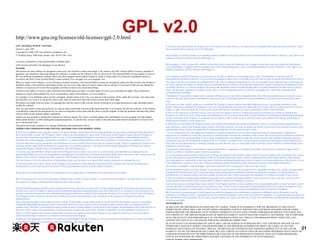 GPL v2.0

http://www.gnu.org/licenses/old-licenses/gpl-2.0.html
GNU GENERAL PUBLIC LICENSE
Version 2, June 1991
Copyright (C) 1989, 1991 Free Software Foundation, Inc.
51 Franklin Street, Fifth Floor, Boston, MA 02110-1301, USA

3. You may copy and distribute the Program (or a work based on it, under Section 2) in object code or executable form under the terms of Sections 1 and 2
above provided that you also do one of the following:
a) Accompany it with the complete corresponding machine-readable source code, which must be distributed under the terms of Sections 1 and 2 above on a
medium customarily used for software interchange; or,

Everyone is permitted to copy and distribute verbatim copies
of this license document, but changing it is not allowed.
Preamble
The licenses for most software are designed to take away your freedom to share and change it. By contrast, the GNU General Public License is intended to
guarantee your freedom to share and change free software--to make sure the software is free for all its users. This General Public License applies to most of
the Free Software Foundation's software and to any other program whose authors commit to using it. (Some other Free Software Foundation software is
covered by the GNU Lesser General Public License instead.) You can apply it to your programs, too.
When we speak of free software, we are referring to freedom, not price. Our General Public Licenses are designed to make sure that you have the freedom to
distribute copies of free software (and charge for this service if you wish), that you receive source code or can get it if you want it, that you can change the
software or use pieces of it in new free programs; and that you know you can do these things.
To protect your rights, we need to make restrictions that forbid anyone to deny you these rights or to ask you to surrender the rights. These restrictions
translate to certain responsibilities for you if you distribute copies of the software, or if you modify it.
For example, if you distribute copies of such a program, whether gratis or for a fee, you must give the recipients all the rights that you have. You must make
sure that they, too, receive or can get the source code. And you must show them these terms so they know their rights.
We protect your rights with two steps: (1) copyright the software, and (2) offer you this license which gives you legal permission to copy, distribute and/or
modify the software.
Also, for each author's protection and ours, we want to make certain that everyone understands that there is no warranty for this free software. If the software
is modified by someone else and passed on, we want its recipients to know that what they have is not the original, so that any problems introduced by others
will not reflect on the original authors' reputations.
Finally, any free program is threatened constantly by software patents. We wish to avoid the danger that redistributors of a free program will individually
obtain patent licenses, in effect making the program proprietary. To prevent this, we have made it clear that any patent must be licensed for everyone's free
use or not licensed at all.
The precise terms and conditions for copying, distribution and modification follow.
TERMS AND CONDITIONS FOR COPYING, DISTRIBUTION AND MODIFICATION
0. This License applies to any program or other work which contains a notice placed by the copyright holder saying it may be distributed under the terms of
this General Public License. The "Program", below, refers to any such program or work, and a "work based on the Program" means either the Program or
any derivative work under copyright law: that is to say, a work containing the Program or a portion of it, either verbatim or with modifications and/or
translated into another language. (Hereinafter, translation is included without limitation in the term "modification".) Each licensee is addressed as "you".
Activities other than copying, distribution and modification are not covered by this License; they are outside its scope. The act of running the Program is not
restricted, and the output from the Program is covered only if its contents constitute a work based on the Program (independent of having been made by
running the Program). Whether that is true depends on what the Program does.
1. You may copy and distribute verbatim copies of the Program's source code as you receive it, in any medium, provided that you conspicuously and
appropriately publish on each copy an appropriate copyright notice and disclaimer of warranty; keep intact all the notices that refer to this License and to the
absence of any warranty; and give any other recipients of the Program a copy of this License along with the Program.
You may charge a fee for the physical act of transferring a copy, and you may at your option offer warranty protection in exchange for a fee.
2. You may modify your copy or copies of the Program or any portion of it, thus forming a work based on the Program, and copy and distribute such
modifications or work under the terms of Section 1 above, provided that you also meet all of these conditions:
a) You must cause the modified files to carry prominent notices stating that you changed the files and the date of any change.
b) You must cause any work that you distribute or publish, that in whole or in part contains or is derived from the Program or any part thereof, to be licensed
as a whole at no charge to all third parties under the terms of this License.
c) If the modified program normally reads commands interactively when run, you must cause it, when started running for such interactive use in the most
ordinary way, to print or display an announcement including an appropriate copyright notice and a notice that there is no warranty (or else, saying that you
provide a warranty) and that users may redistribute the program under these conditions, and telling the user how to view a copy of this License. (Exception:
if the Program itself is interactive but does not normally print such an announcement, your work based on the Program is not required to print an
announcement.)
These requirements apply to the modified work as a whole. If identifiable sections of that work are not derived from the Program, and can be reasonably
considered independent and separate works in themselves, then this License, and its terms, do not apply to those sections when you distribute them as
separate works. But when you distribute the same sections as part of a whole which is a work based on the Program, the distribution of the whole must be on
the terms of this License, whose permissions for other licensees extend to the entire whole, and thus to each and every part regardless of who wrote it.
Thus, it is not the intent of this section to claim rights or contest your rights to work written entirely by you; rather, the intent is to exercise the right to
control the distribution of derivative or collective works based on the Program.
In addition, mere aggregation of another work not based on the Program with the Program (or with a work based on the Program) on a volume of a storage
or distribution medium does not bring the other work under the scope of this License.

b) Accompany it with a written offer, valid for at least three years, to give any third party, for a charge no more than your cost of physically performing
source distribution, a complete machine-readable copy of the corresponding source code, to be distributed under the terms of Sections 1 and 2 above on a
medium customarily used for software interchange; or,
c) Accompany it with the information you received as to the offer to distribute corresponding source code. (This alternative is allowed only for
noncommercial distribution and only if you received the program in object code or executable form with such an offer, in accord with Subsection b above.)
The source code for a work means the preferred form of the work for making modifications to it. For an executable work, complete source code means all
the source code for all modules it contains, plus any associated interface definition files, plus the scripts used to control compilation and installation of the
executable. However, as a special exception, the source code distributed need not include anything that is normally distributed (in either source or binary
form) with the major components (compiler, kernel, and so on) of the operating system on which the executable runs, unless that component itself
accompanies the executable.
If distribution of executable or object code is made by offering access to copy from a designated place, then offering equivalent access to copy the source
code from the same place counts as distribution of the source code, even though third parties are not compelled to copy the source along with the object
code.
4. You may not copy, modify, sublicense, or distribute the Program except as expressly provided under this License. Any attempt otherwise to copy,
modify, sublicense or distribute the Program is void, and will automatically terminate your rights under this License. However, parties who have received
copies, or rights, from you under this License will not have their licenses terminated so long as such parties remain in full compliance.
5. You are not required to accept this License, since you have not signed it. However, nothing else grants you permission to modify or distribute the
Program or its derivative works. These actions are prohibited by law if you do not accept this License. Therefore, by modifying or distributing the Program
(or any work based on the Program), you indicate your acceptance of this License to do so, and all its terms and conditions for copying, distributing or
modifying the Program or works based on it.
6. Each time you redistribute the Program (or any work based on the Program), the recipient automatically receives a license from the original licensor to
copy, distribute or modify the Program subject to these terms and conditions. You may not impose any further restrictions on the recipients' exercise of the
rights granted herein. You are not responsible for enforcing compliance by third parties to this License.
7. If, as a consequence of a court judgment or allegation of patent infringement or for any other reason (not limited to patent issues), conditions are
imposed on you (whether by court order, agreement or otherwise) that contradict the conditions of this License, they do not excuse you from the conditions
of this License. If you cannot distribute so as to satisfy simultaneously your obligations under this License and any other pertinent obligations, then as a
consequence you may not distribute the Program at all. For example, if a patent license would not permit royalty-free redistribution of the Program by all
those who receive copies directly or indirectly through you, then the only way you could satisfy both it and this License would be to refrain entirely from
distribution of the Program.
If any portion of this section is held invalid or unenforceable under any particular circumstance, the balance of the section is intended to apply and the
section as a whole is intended to apply in other circumstances.
It is not the purpose of this section to induce you to infringe any patents or other property right claims or to contest validity of any such claims; this section
has the sole purpose of protecting the integrity of the free software distribution system, which is implemented by public license practices. Many people
have made generous contributions to the wide range of software distributed through that system in reliance on consistent application of that system; it is up
to the author/donor to decide if he or she is willing to distribute software through any other system and a licensee cannot impose that choice.
This section is intended to make thoroughly clear what is believed to be a consequence of the rest of this License.
8. If the distribution and/or use of the Program is restricted in certain countries either by patents or by copyrighted interfaces, the original copyright holder
who places the Program under this License may add an explicit geographical distribution limitation excluding those countries, so that distribution is
permitted only in or among countries not thus excluded. In such case, this License incorporates the limitation as if written in the body of this License.
9. The Free Software Foundation may publish revised and/or new versions of the General Public License from time to time. Such new versions will be
similar in spirit to the present version, but may differ in detail to address new problems or concerns.
Each version is given a distinguishing version number. If the Program specifies a version number of this License which applies to it and "any later version",
you have the option of following the terms and conditions either of that version or of any later version published by the Free Software Foundation. If the
Program does not specify a version number of this License, you may choose any version ever published by the Free Software Foundation.
10. If you wish to incorporate parts of the Program into other free programs whose distribution conditions are different, write to the author to ask for
permission. For software which is copyrighted by the Free Software Foundation, write to the Free Software Foundation; we sometimes make exceptions for
this. Our decision will be guided by the two goals of preserving the free status of all derivatives of our free software and of promoting the sharing and reuse
of software generally.
NO WARRANTY
11. BECAUSE THE PROGRAM IS LICENSED FREE OF CHARGE, THERE IS NO WARRANTY FOR THE PROGRAM, TO THE EXTENT
PERMITTED BY APPLICABLE LAW. EXCEPT WHEN OTHERWISE STATED IN WRITING THE COPYRIGHT HOLDERS AND/OR OTHER
PARTIES PROVIDE THE PROGRAM "AS IS" WITHOUT WARRANTY OF ANY KIND, EITHER EXPRESSED OR IMPLIED, INCLUDING, BUT
NOT LIMITED TO, THE IMPLIED WARRANTIES OF MERCHANTABILITY AND FITNESS FOR A PARTICULAR PURPOSE. THE ENTIRE RISK
AS TO THE QUALITY AND PERFORMANCE OF THE PROGRAM IS WITH YOU. SHOULD THE PROGRAM PROVE DEFECTIVE, YOU
ASSUME THE COST OF ALL NECESSARY SERVICING, REPAIR OR CORRECTION.
12. IN NO EVENT UNLESS REQUIRED BY APPLICABLE LAW OR AGREED TO IN WRITING WILL ANY COPYRIGHT HOLDER, OR ANY
OTHER PARTY WHO MAY MODIFY AND/OR REDISTRIBUTE THE PROGRAM AS PERMITTED ABOVE, BE LIABLE TO YOU FOR
DAMAGES, INCLUDING ANY GENERAL, SPECIAL, INCIDENTAL OR CONSEQUENTIAL DAMAGES ARISING OUT OF THE USE OR
INABILITY TO USE THE PROGRAM (INCLUDING BUT NOT LIMITED TO LOSS OF DATA OR DATA BEING RENDERED INACCURATE OR
LOSSES SUSTAINED BY YOU OR THIRD PARTIES OR A FAILURE OF THE PROGRAM TO OPERATE WITH ANY OTHER PROGRAMS),
EVEN IF SUCH HOLDER OR OTHER PARTY HAS BEEN ADVISED OF THE POSSIBILITY OF SUCH DAMAGES.

21

 
