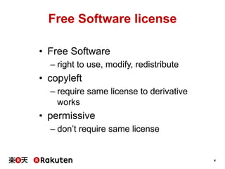 Free Software license
•  Free Software
–  right to use, modify, redistribute

•  copyleft
–  require same license to derivative
works

•  permissive
–  don’t require same license

4

 