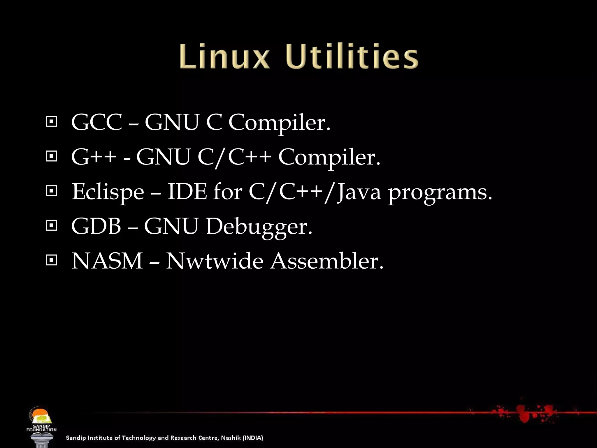 GCC – GNU C Compiler. G++ - GNU C/C++ Compiler. Eclispe – IDE for C/C++/Java programs. GDB – GNU Debugger. NASM – Nwtwide Assembler. 