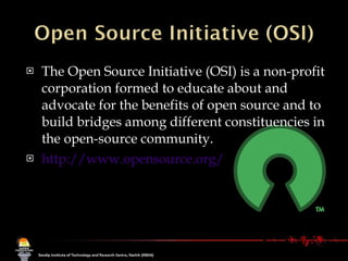 The Open Source Initiative (OSI) is a non-profit corporation formed to educate about and advocate for the benefits of open source and to build bridges among different constituencies in the open-source community. http://www.opensource.org/ 
