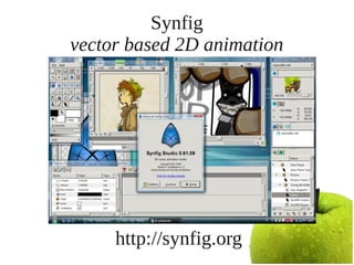 Synfig
vector based 2D animation




     http://synfig.org
 