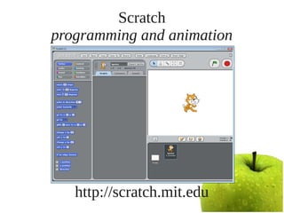 Scratch
programming and animation




   http://scratch.mit.edu
 