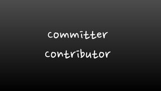Committer
Contributor
 