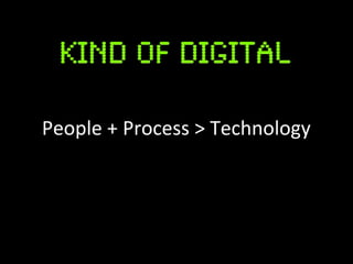 People + Process > Technology
 