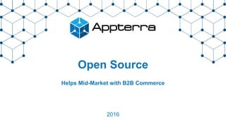 Open Source
Helps Mid-Market with B2B Commerce
2016
 